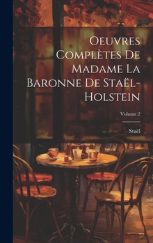 Hardcover Oeuvres Complètes De Madame La Baronne De Staël-Holstein; Volume 2 [French] Book