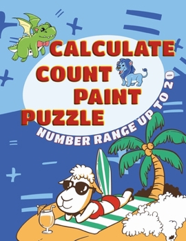 Paperback Calculate, Count, Paint, Puzzle Number range up to 20: Mathematics exercise book I Occupation for children I with many paint by numbers pictures for c Book