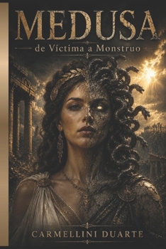 Medusa: de Víctima a Monstruo (Mitologias do Mundo: As Histórias que Moldaram a Humanidade) (Spanish Edition)