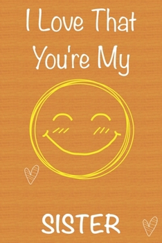 Paperback I Love That You're My Sister: Gift Book For Sister, Christmas Gift Book, Mother's Day Gifts, Birthday Gifts For Sister, Women's Day Gifts, Memory Jo Book