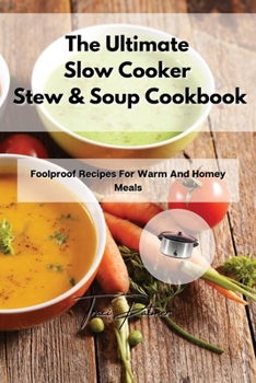 Paperback The Ultimate Slow Cooker Stew & Soup Cookbook: Foolproof Recipes For Warm And Homey Meals Book