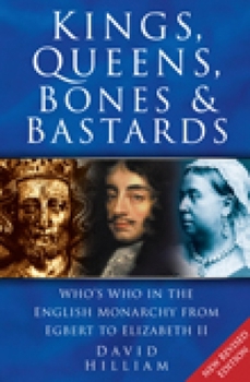 Paperback Kings, Queens, Bones & Bastards: Who's Who in the English Monarchy from Egbert to Elizabeth II Book