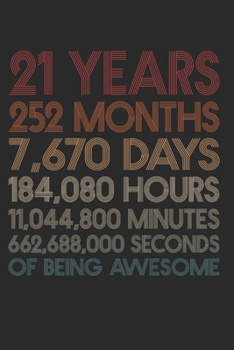 21 Years Of Being Awesome: 252 Months 21-Year-Old 21st Birthday Gift For 21 Year, day, minute, second Birthday Gift for Man & Woman. Blank Lined Vintage Notebook Journal for Writing Notes-6x9 Inch 110