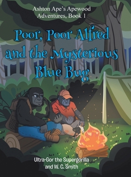 Poor, Poor Alfred and the Mysterious Blue Bug: Ashton Ape's Apewood Aventures (BOOK 1)