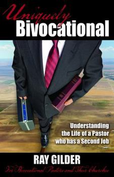 Paperback Uniquely Bivocational-Understanding the Life of a Pastor Who Has a Second Job: For Bivocational Pastors and Their Churches Book