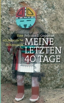 Paperback Meine letzten 40 Tage: Eine schamanische Visionsreise [German] Book