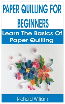 Paperback Paper Quilling for Beginners: Learn the Basics of Paper Quilling Book