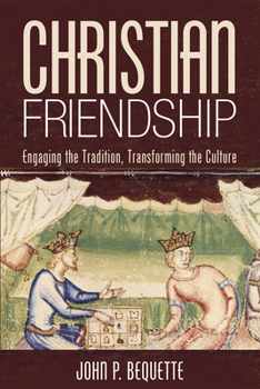 Paperback Christian Friendship: Engaging the Tradition, Transforming the Culture Book