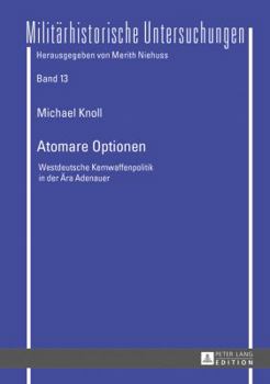 Hardcover Atomare Optionen: Westdeutsche Kernwaffenpolitik in der Aera Adenauer [German] Book