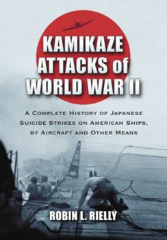 Hardcover Kamikaze Attacks of World War II: A Complete History of Japanese Suicide Strikes on American Ships, by Aircraft and Other Means Book