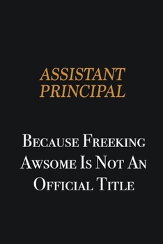 Paperback Assistant Principal because freeking awsome is not an official title: Writing careers journals and notebook. A way towards enhancement Book