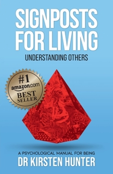 Signposts for Living, Understanding Others - Loved Ones to Tricky Ones: A Psychological Manual for Being