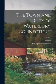 Paperback The Town and City of Waterbury, Connecticut; Volume 1 Book