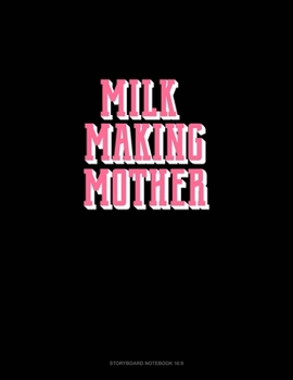 Milk Making Mother: Storyboard Notebook 1.85:1