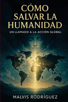Paperback Como Salvar La Humanidad. Un Llamado a la Accion Global [Spanish] Book