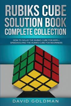 Paperback Rubiks Cube Solution Book Complete Collection: How to Solve the Rubiks Cube for Kids + Speedsolving the Rubiks Cube for Beginners (Color!) Book