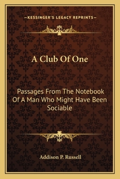 A Club Of One: Passages From The Notebook Of A Man Who Might Have Been Sociable