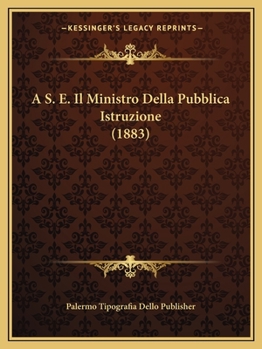 A S. E. Il Ministro Della Pubblica Istruzione (1883)