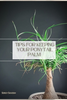 Paperback Tips for Keeping Your Ponytail Palm: Plant Guide Book