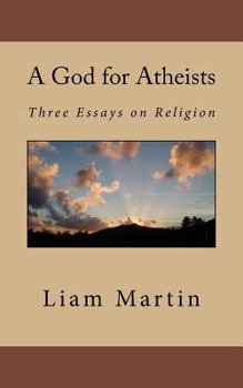 Paperback A God for Atheists: Three Essays on Religion Book