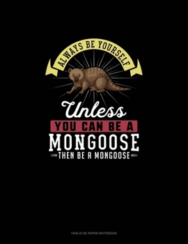 Paperback Always Be Yourself Unless You Can Be A Mongoose Then Be A Mongoose: Tian Zi Ge Paper Notebook Book