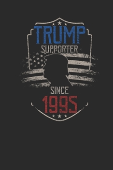 Trump Supporter Since 1995: Blank Lined Notebook / Journal (6 X 9) – Gift Idea For Donald Trump Supporter, and 4th of July