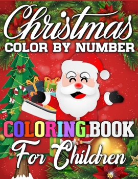 Christmas Color By Number Coloring Book for Children: A Book Full of Coloring, Matching, Mazes, Drawing, Crosswords, Word Searches, Color by Number & More! (Creative & Unique Activity Book for Kids)