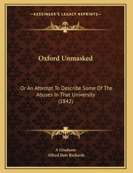 Paperback Oxford Unmasked: Or An Attempt To Describe Some Of The Abuses In That University (1842) Book