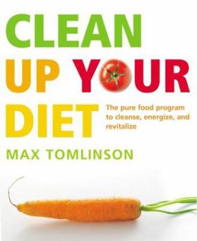 Paperback Clean Up Your Diet: The Pure Food Programme to Cleanse, Energize and Revitalize Book