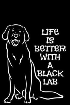 Paperback Life Is Better With A Black Lab: Black Labrador Retriever Dog Black Lined Journal 6x9 120 Pages Book