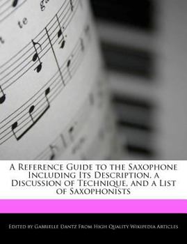 Paperback A Reference Guide to the Saxophone Including Its Description, a Discussion of Technique, and a List of Saxophonists Book