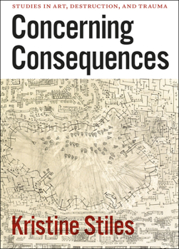 Paperback Concerning Consequences: Studies in Art, Destruction, and Trauma Book