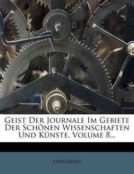 Paperback Geist Der Journale Im Gebiete Der Schonen Wissenschaften Und Kunste, Volume 8... [German] Book