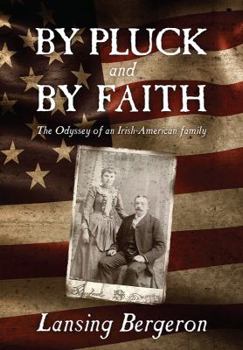 By Pluck and By Faith: The Odyssey of an Irish-American Family