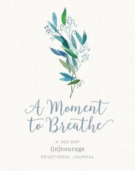 Hardcover A Moment to Breathe a Moment to Breathe: A 365-Day Devotional Journal a 365-Day Devotional Journal Book