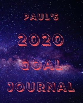 Paul's 2020 Goal Book: 2020 New Year Planner Goal Journal Gift for Paul / Notebook / Diary / Unique Greeting Card Alternative