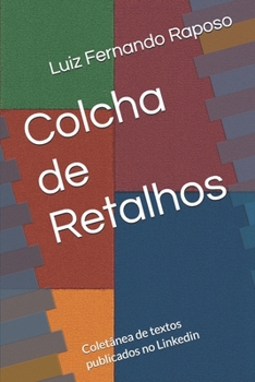 Paperback Colcha de Retalhos: Coletânea de textos publicados no Linkedin [Portuguese] Book