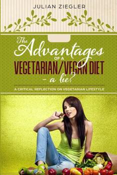 The advantages of a vegetarian/vegan diet - a lie?: A critical reflection on vegetarian lifestyle
