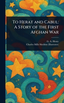 Hardcover To Herat and Cabul: A Story of the First Afghan War Book