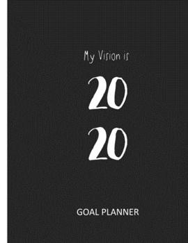 My Vision is 2020: Dream, Plan, & Achieve Your Goals (Goal Planner)