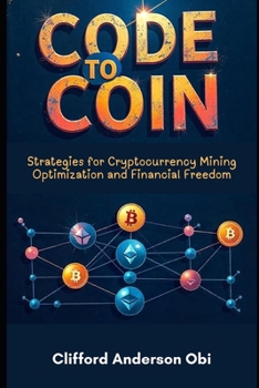 Paperback Code to Coin: Strategies for Cryptocurrency Mining Optimization and Financial Freedom Book