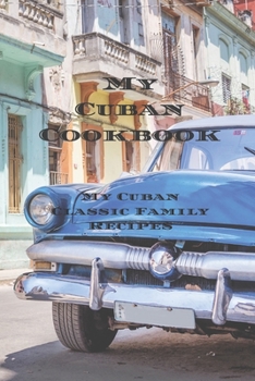Paperback My Cuban Cookbook: My Cuban Family Classic Recipes easy to create your own Cuban family cookbook with your own recipes, a 6"x9" 100 writa Book