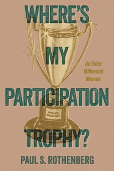 Paperback Where's My Participation Trophy?: An Elder Millennial Memoir Book
