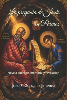 La pregunta de Jesús en Patmos: Una novela sobre fe, memoria y revelación (Spanish Edition)