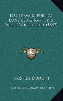 Paperback Des Travaux Publics Dans Leurs Rapports Avec L'Agriculture (1847) [French] Book