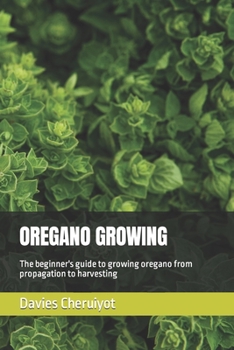 Paperback Oregano Growing: The beginner's guide to growing oregano from propagation to harvesting Book