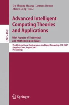 Advanced Intelligent Computing Theories and Applications - With Aspects of Theoretical and Methodological Issues: Third International Conference on Intelligent ... Science) (Lecture Notes in Computer 
