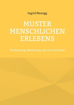 Muster menschlichen Erlebens: Verbindung, Belohnung, das Ich und mehr (German Edition)