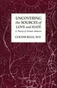 Paperback Uncovering the Sources of Love and Hate, A Theory of Human Behavior Book