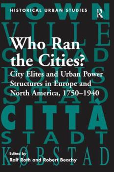 Paperback Who Ran the Cities?: City Elites and Urban Power Structures in Europe and North America, 1750 1940 Book